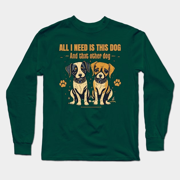 All I need is this dog and that other dog 2 Long Sleeve T-Shirt by electric art finds